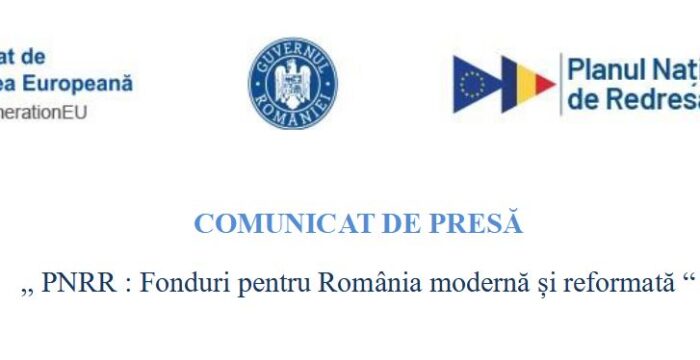 COMUNICAT DE PRESĂ „PNRR: Fonduri pentru România modernă și reformată”